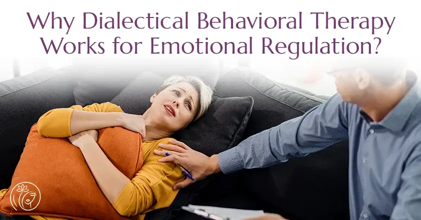 Why Dialectical Behavioral Therapy Works for Emotional Regulation